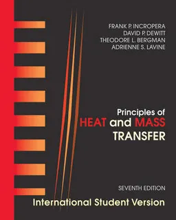 Heat and Mass Transfer, Seventh Edition International Student Version; Theodore L. Bergman, Adrienne S. Lavine, David P. DeWitt; 2012