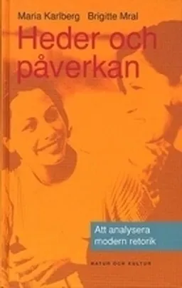 Heder och påverkan : Att analysera modern retorik; Maria Karlberg, Brigitte Mral; 1998