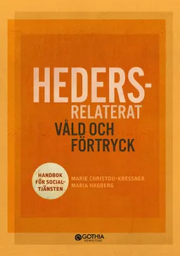 Hedersrelaterat våld och förtryck : handbok för socialtjänsten; Marie Christou Kessner, Maria Hagberg; 2023