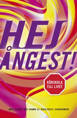 Hej ångest : körskola till livet; John Leander, Sandra af Winklerfelt Hammarberg; 2011