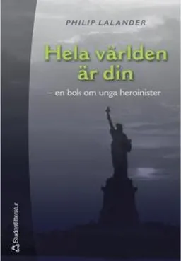 Hela världen är din - En bok om unga heroinister; Philip Lalander; 2001