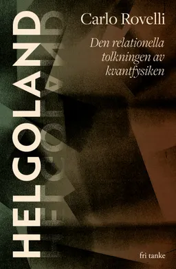 Helgoland : den relationella tolkningen av kvantfysiken; Carlo Rovelli; 2022