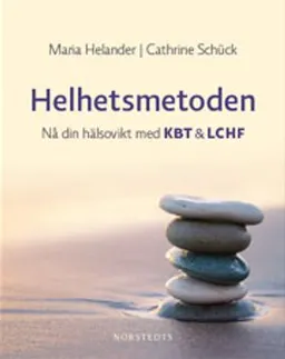 Helhetsmetoden : nå din hälsovikt med KBT & LCHF; Cathrine Schück, Maria Helander; 2011