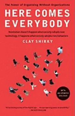 Here comes everybody : the power of organizing without organizations; Clay Shirky; 2009