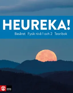 Heureka Basåret Fysik nivå 1 och 2 Teoribok; Rune Alphonce, Lars Bergström, Per Gunnvald, Erik Johansson, Ulf Christiansson, Tobias Ericson, Roy Nilsson, Jenny Ivarsson; 2024