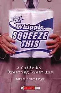 "Hey, Whipple, Squeeze This": A Guide to Creating Great AdsVolym 5 av Adweek Magazine Series; Luke Sullivan; 1998