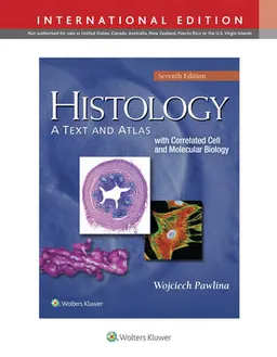 Histology: A Text and Atlas: With Correlated Cell and Molecular Biology; Michael H. Ross, Wojciech Pawlina; 2016