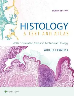 Histology: A Text and Atlas: With Correlated Cell and Molecular Biology; Wojciech Pawlina, Michael H. Ross; 2020