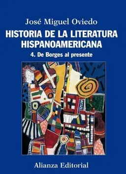 Historia de la literatura hispanoamericana: De Borges al presente; Jose Miguel Oviedo; 2012