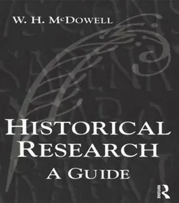 Historical research : a guide; W. H. McDowell; 2002