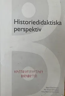 Historiedidaktiska perspektiv : bidrag från lärare och studenter vid lärarutbildningen i Jönköping; Hans-Olof Ericson, Per Göran Johansson, Hans Albin Larsson, Högskolan för lärande och kommunikation, Jönköping University Högskolan för lärande och kommunikation, Högskolan för lärarutbildning och kommunikation i Jönköping; 2005