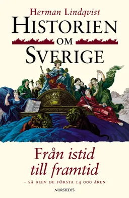 Historien om Sverige. Från istid till framtid : Så blev de första 14000 åren; Herman Lindqvist; 2002