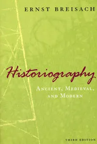 Historiography : ancient, medieval, & modern; Ernst Breisach; 2007