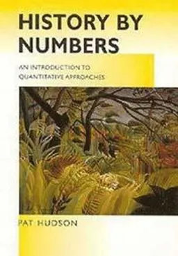 History by numbers : an introduction to quantitative approaches; Pat Hudson; 2000