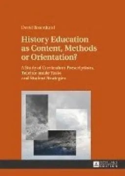 History education as content, methods or orientation? : a study of curriculum prescriptions, teacher-made tasks and student strategies; David Rosenlund; 2016