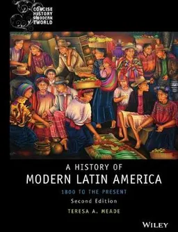 History of Modern Latin America: 1800 to the Present; Teresa A. Meade; 2016