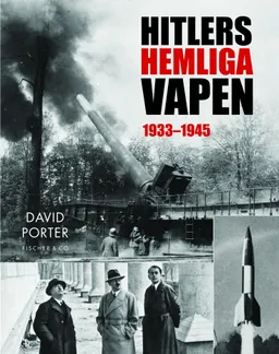 Hitlers hemliga vapen 1933-1945; David Porter; 2013