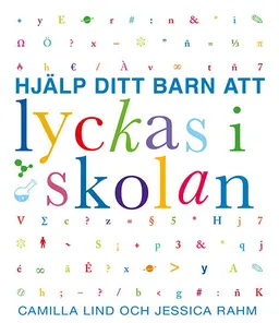 Hjälp ditt barn att lyckas i skolan; Camilla Lind, Jessica Rahm; 2018