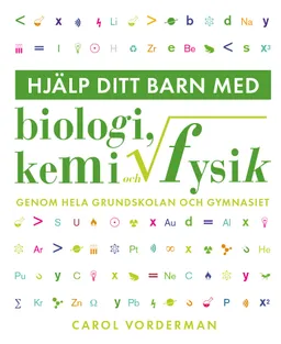 Hjälp ditt barn med biologi, kemi och fysik genom hela grundskolan och gymnasiet; Carol Vorderman; 2020