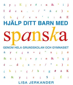 Hjälp ditt barn med spanska genom grundskolan och gymnasiet; Lisa Jerkander; 2018