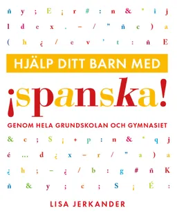 Hjälp ditt barn med spanska genom hela grundskolan och gymnasiet; Lisa Jerkander; 2020