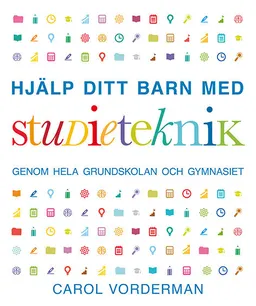 Hjälp ditt barn med studieteknik genom hela grundskolan och gymnasiet; Caroline Vorderman; 2016