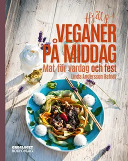 Hjälp! Veganer på middag. Mat för vardag och fest; Linda Andersson Hafner; 2015