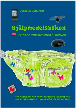 Hjälpmedelsboken : psykiska funktionsnedsättningar: För människor med ADHD, Aspergers syndrom, OCD och psykossjukdomar, deras anhöriga och personal; Gunilla Gerland; 2011