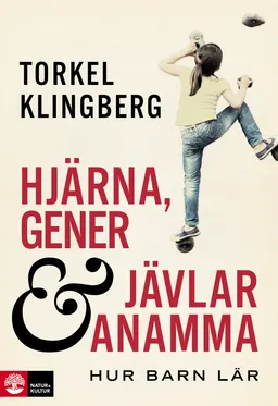 Hjärna, gener och jävlar anamma : hur barn lär; Torkel Klingberg; 2016