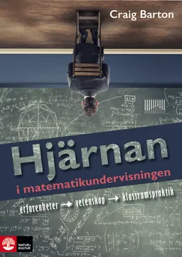 Hjärnan i matematikundervisningen : Erfarenhet, vetenskap, klassrumspraktik; Craig Barton; 2018