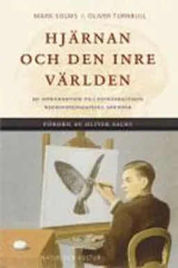 Hjärnan och den inre världen : en introduktion till psykoanalysens neurovetenskapliga grunder; Mark Solms, Oliver Turnbull; 2005