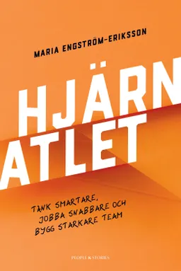 Hjärnatlet : tänk smartare, jobba snabbare och bygg starkare team; Maria Engström-Eriksson; 2024