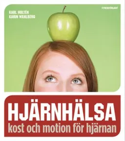 Hjärnhälsa : kost och motion för hjärnan; Karl Hultén, Karin Wahlberg; 2007