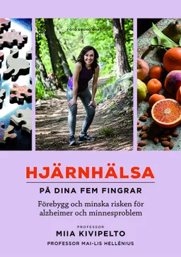 Hjärnhälsa - på dina fem fingrar : förebygg och minska risken för alzheimer och minnesproblem; Miia Kivipelto, Mai-Lis Hellénius; 2021