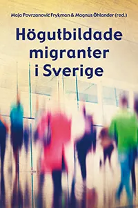 Högutbildade migranter i Sverige; Maja Povrzanovic Frykman, Magnus Öhlander, Linn Axelsson, Alireza Behtoui, Li Bennich-Björkman, Nataliya Berbyuk, Pieter Bevelander, Henrik Emilsson, Nahikari Irastorza, Hege Høyer Leivestad, Branka Likic-Brboric, Katarina Mozetic, Paula Mulinari, Erik Olsson, Helena Pettersson, Lisa Salmonsson, Anna Taban-Franz, Katarzyna Wolanik; 2018