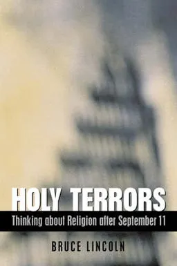 Holy Terrors – Thinking about Religion after September 11; Bruce Lincoln; 2003