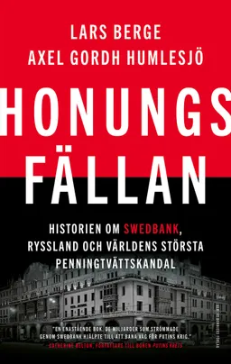 Honungsfällan : historien om Swedbank, Ryssland och världens största penningtvättskandal; Lars Berge, Axel Gordh Humlesjö; 2024