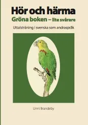 Hör och härma. Gröna boken - lite svårare. Uttalsträning i svenska som andraspråk.; Unni Brandeby; 2011