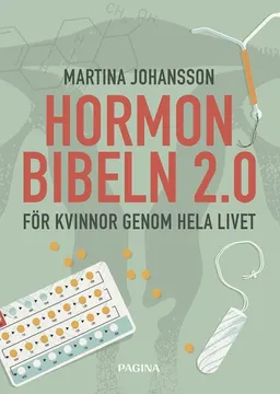 Hormonbibeln 2,0 : för kvinnor genom hela livet; Martina Johansson; 2017