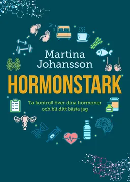 Hormonstark : ta kontroll över dina hormoner och bli ditt bästa jag; Martina Johansson; 2020