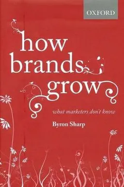 How brands grow : what marketers don't know; Byron Sharp; 2010