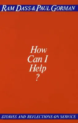 How Can I Help?; Ram Dass, Paul Gorman; 1985