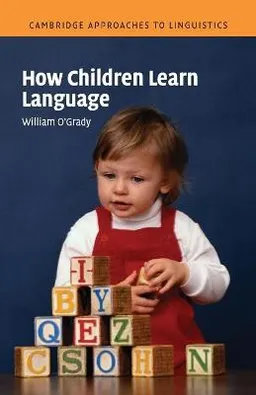 How children learn language; William O'Grady; 2005