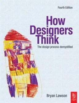 How designers think : the design process demystified; Bryan Lawson; 2006