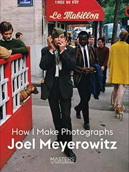 How I Make Photographs; Joel Meyerowitz; 2020