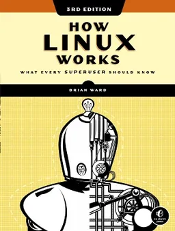 How Linux works : what every superuser should know; Brian Ward; 2021