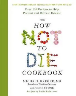 How Not To Die Cookbook; Michael Greger; 2017