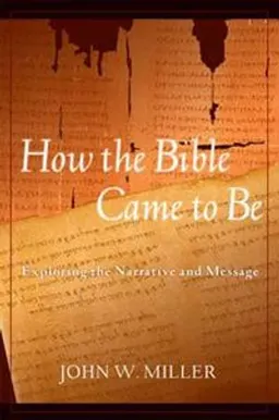 How the Bible Came to Be; John W. Miller; 2004