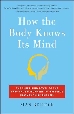 How The Body Knows Its Mind; Sian Beilock; 2017