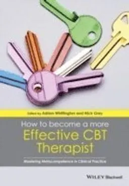 How to Become a More Effective CBT Therapist: Mastering Metacompetence in C; Adrian Whittington, Nick Grey; 2014